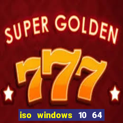 iso windows 10 64 bits download